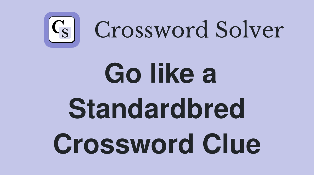 Go like a Standardbred Crossword Clue