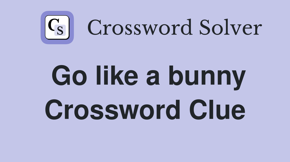 Go like a bunny Crossword Clue