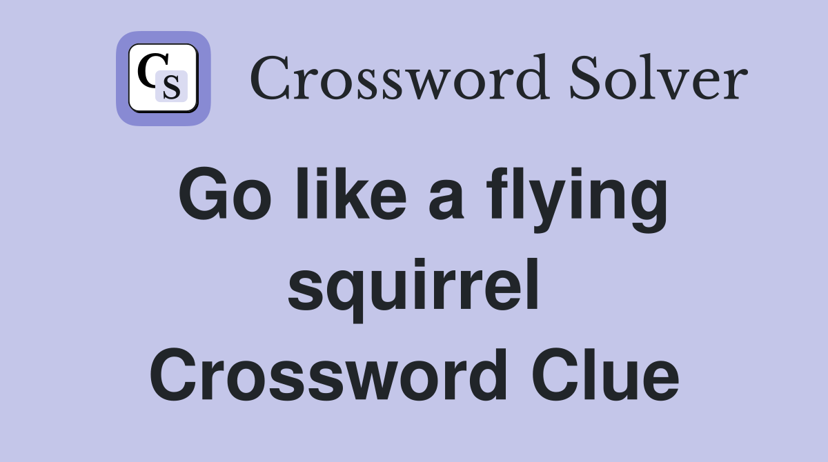 Go like a flying squirrel Crossword Clue