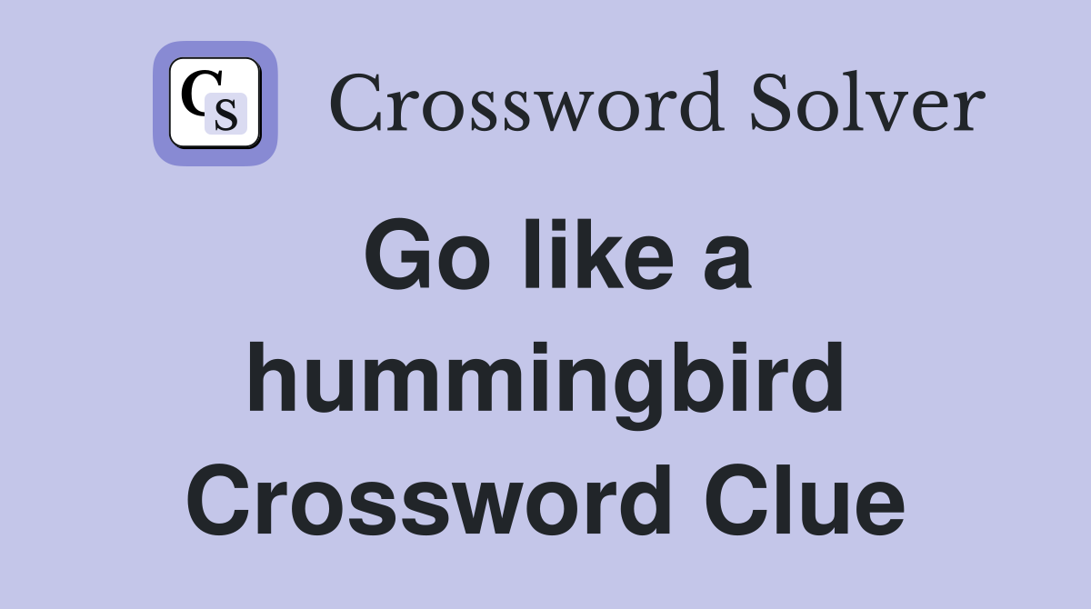 Go like a hummingbird Crossword Clue