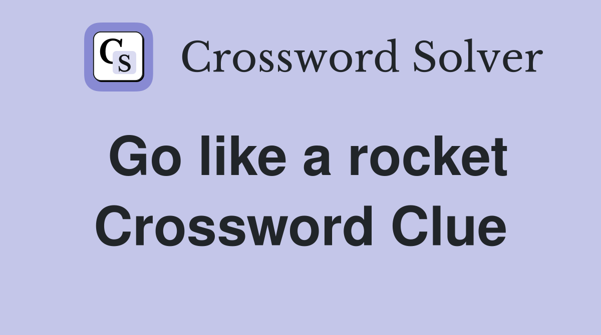 Go like a rocket Crossword Clue
