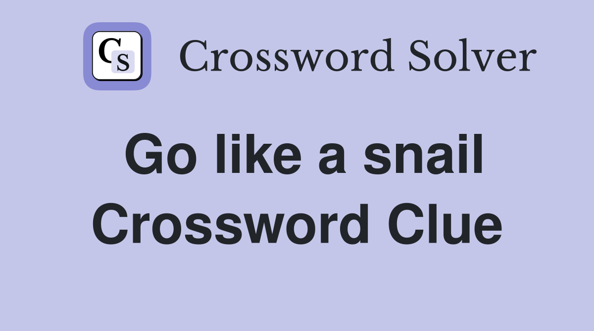Go like a snail Crossword Clue