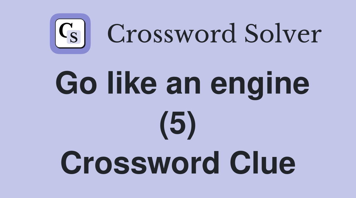 Go like an engine (5) Crossword Clue