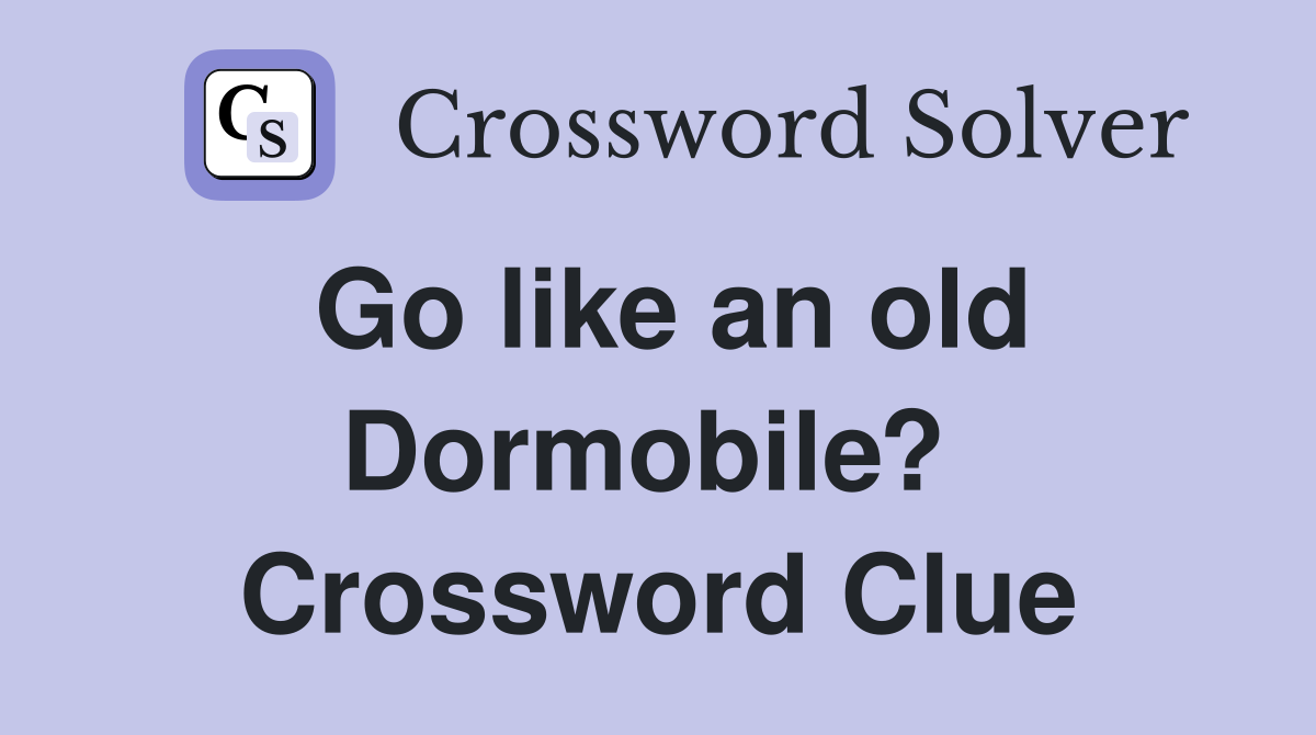Go like an old Dormobile?  Crossword Clue