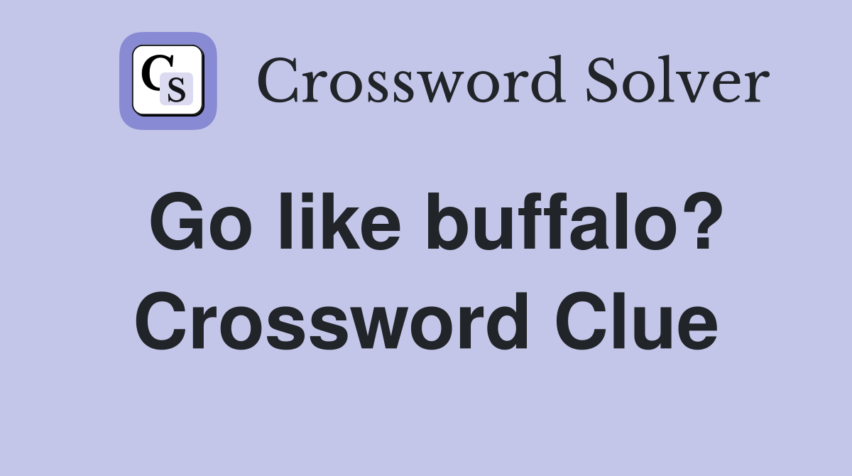 Go like buffalo? Crossword Clue