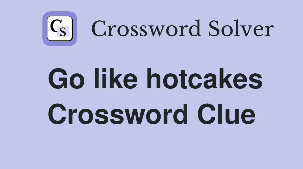 Go like hotcakes Crossword Clue