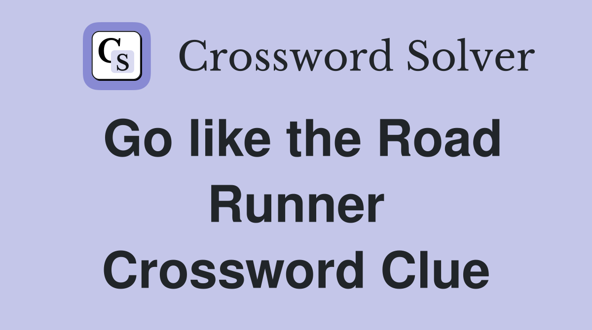Go like the Road Runner Crossword Clue