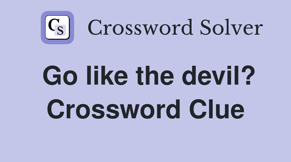 Go like the devil? Crossword Clue