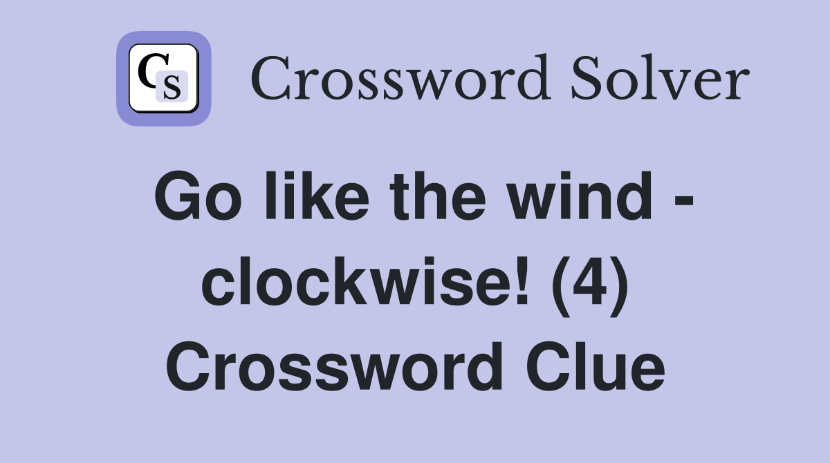 Go like the wind - clockwise! (4) Crossword Clue