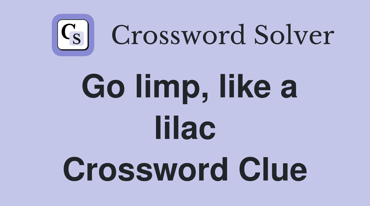 Go limp, like a lilac Crossword Clue