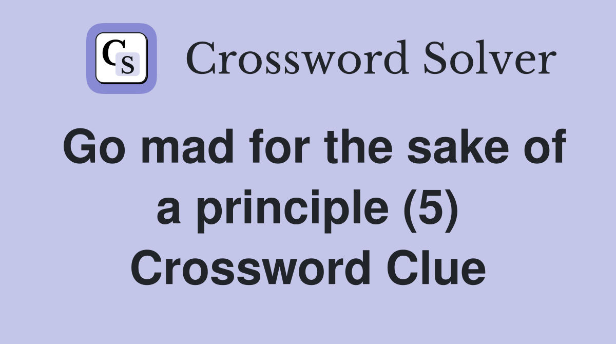 Go mad for the sake of a principle (5) Crossword Clue