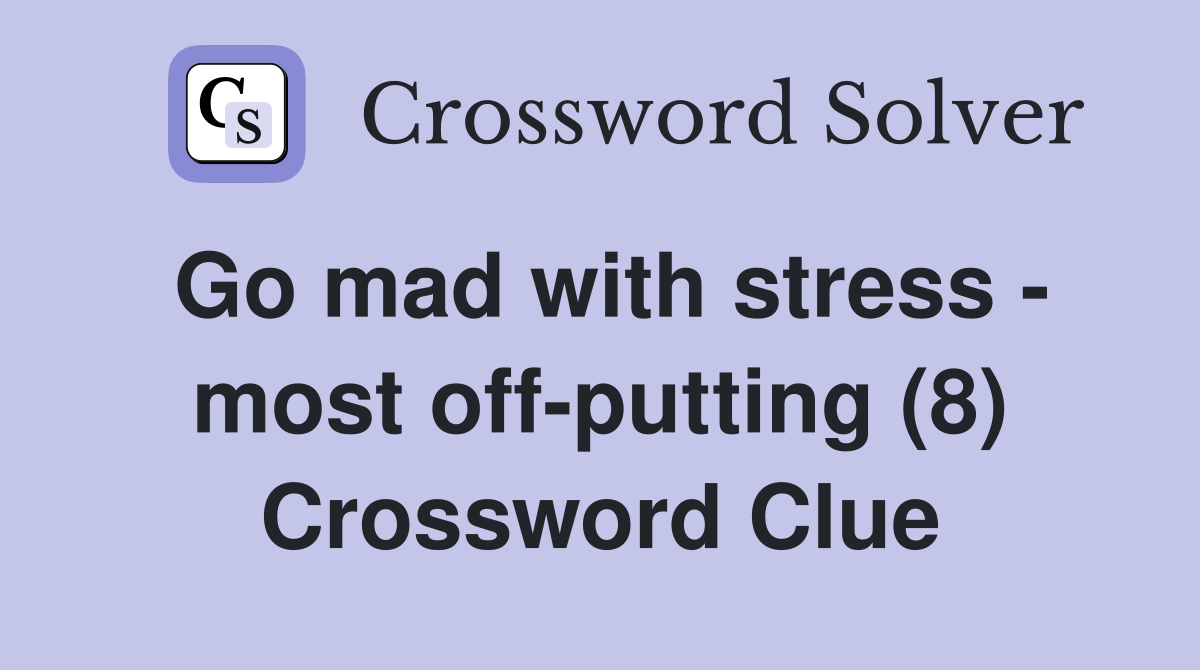 Go mad with stress - most off-putting (8) Crossword Clue