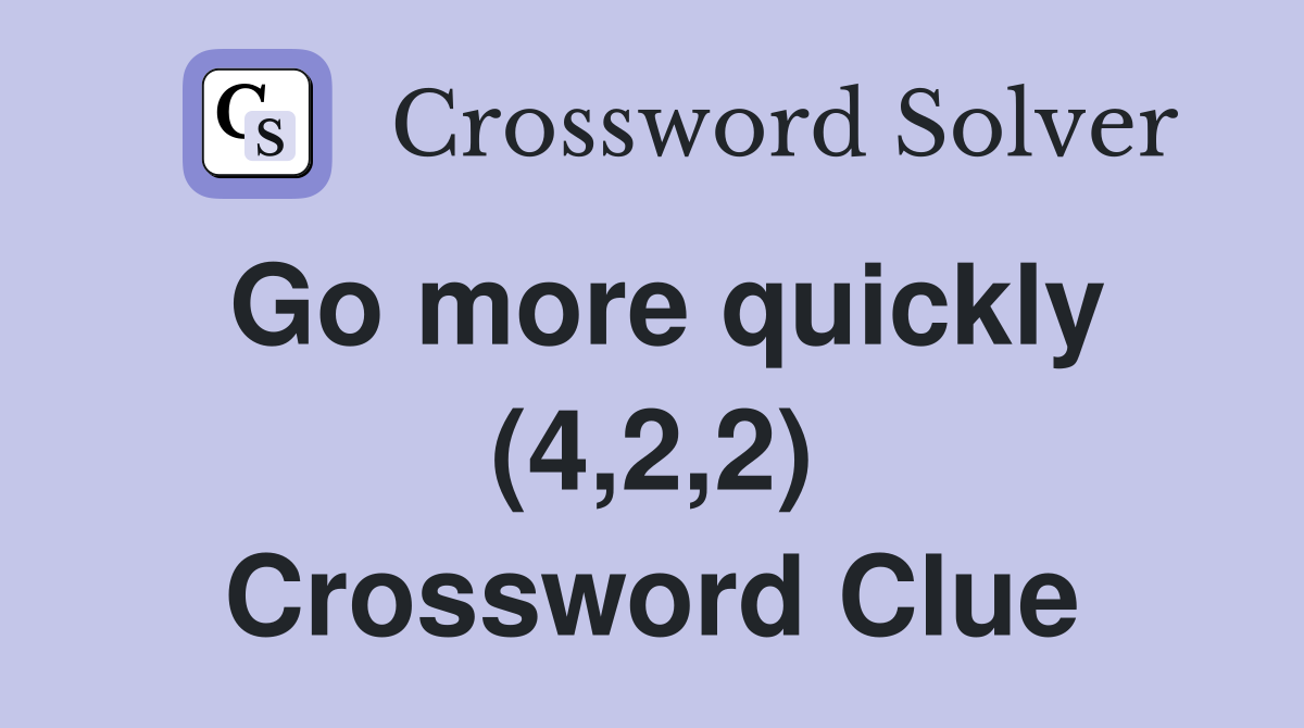 Go more quickly (4,2,2) Crossword Clue