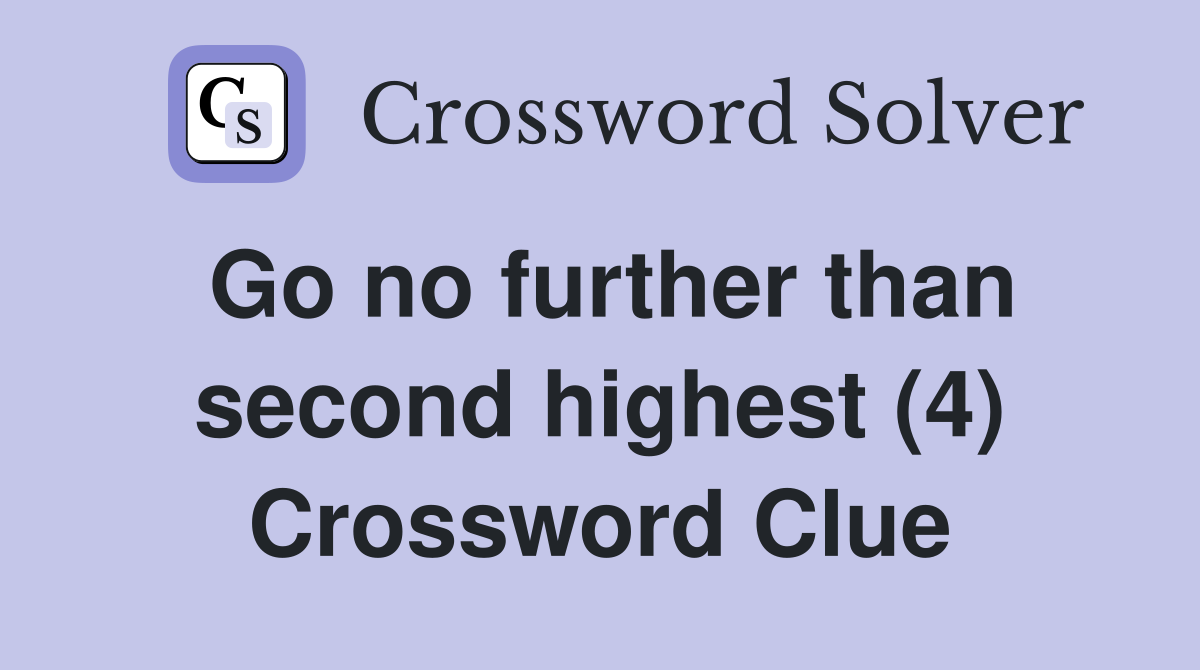 Go no further than second highest (4) Crossword Clue