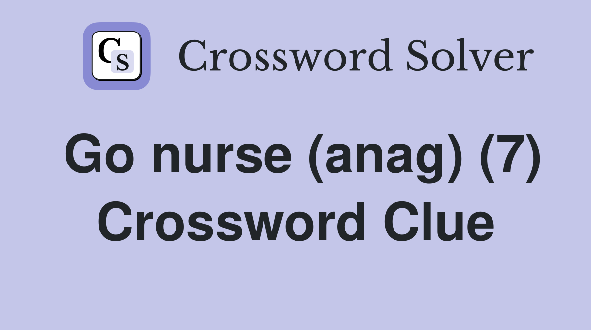 Go nurse (anag) (7) Crossword Clue