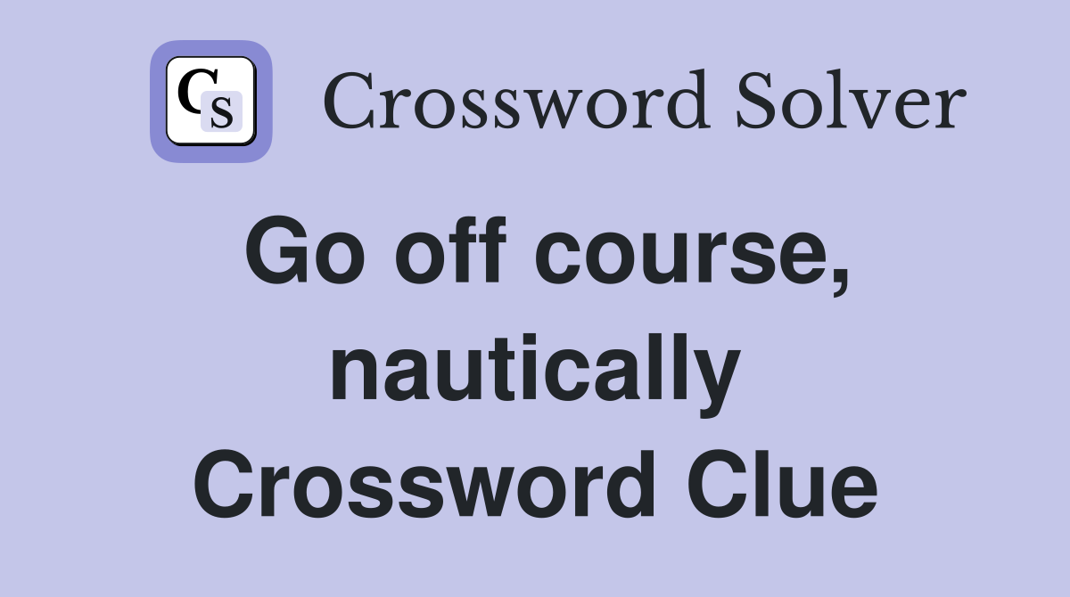 Go off course, nautically Crossword Clue
