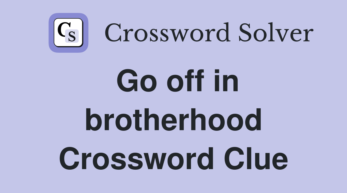 Go off in brotherhood Crossword Clue
