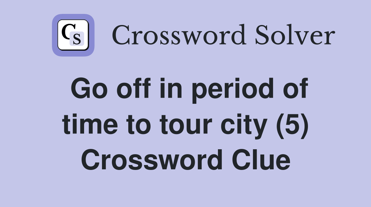 Go off in period of time to tour city (5) Crossword Clue