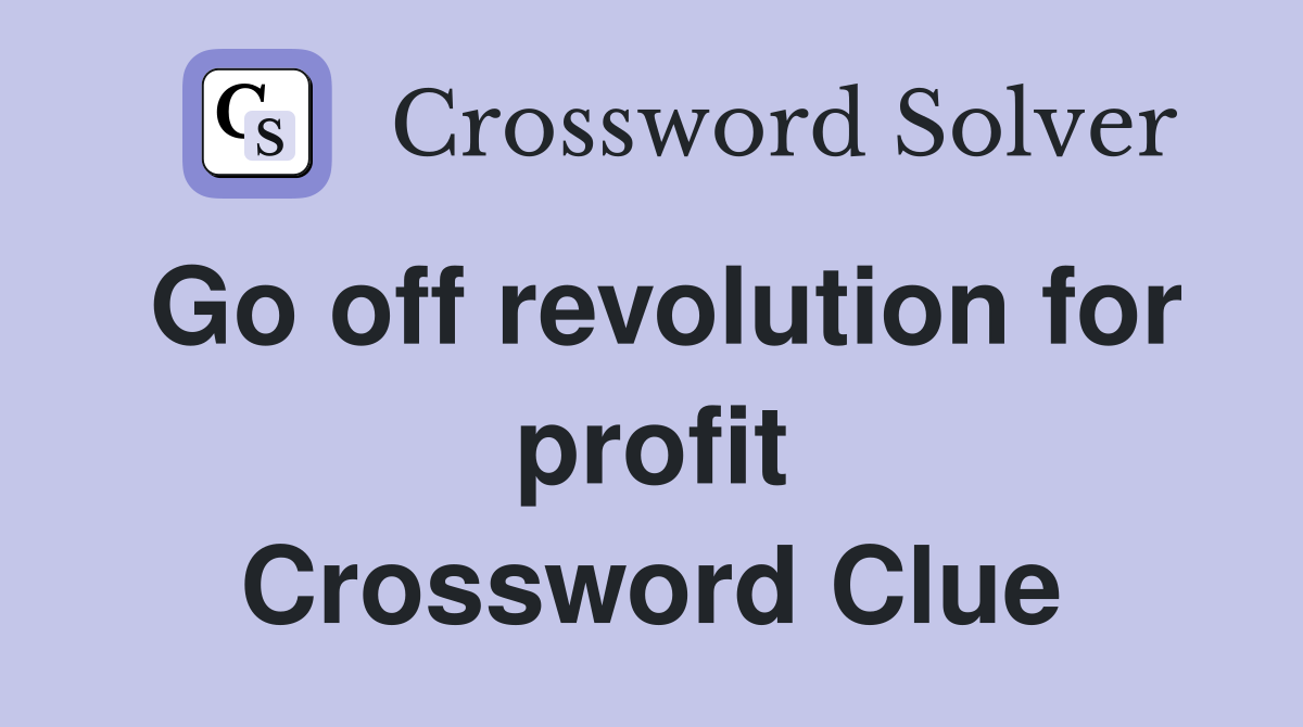 Go off revolution for profit Crossword Clue