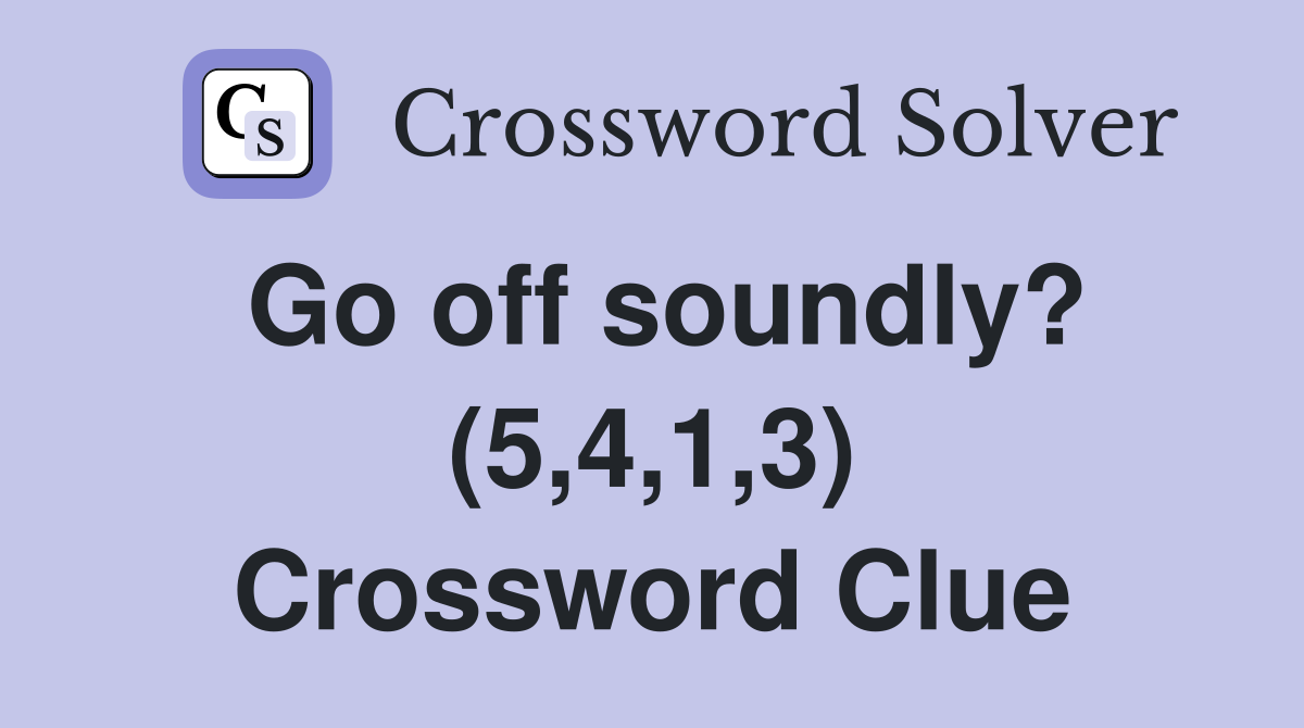 Go off soundly? (5,4,1,3) Crossword Clue
