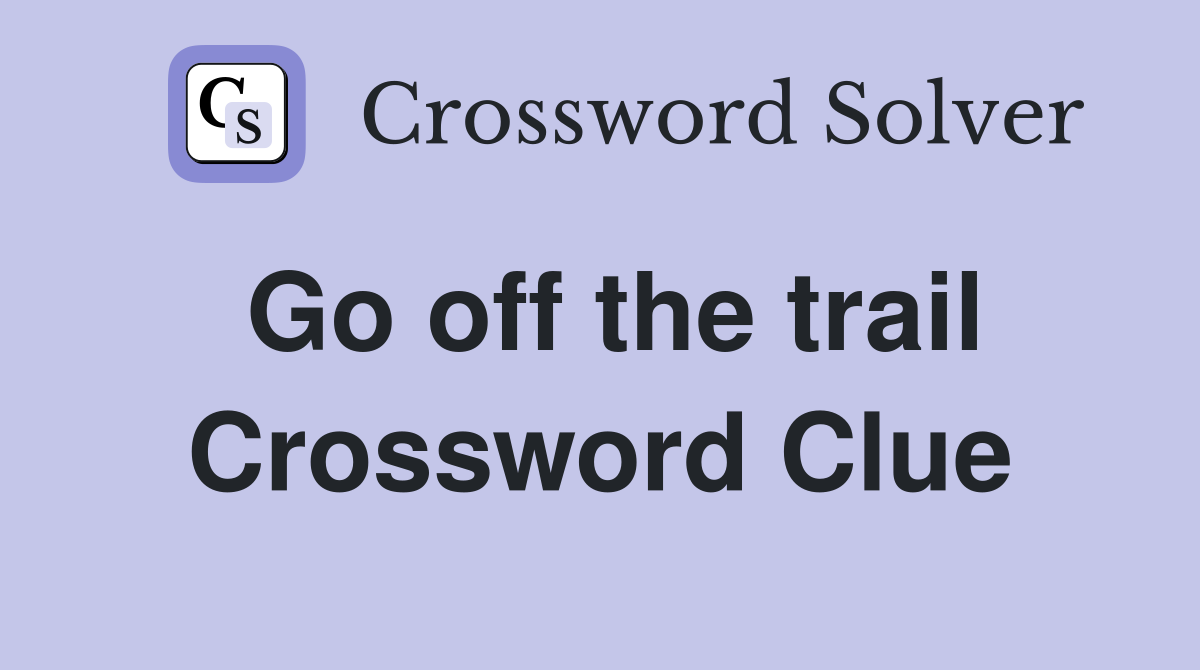 Go off the trail Crossword Clue