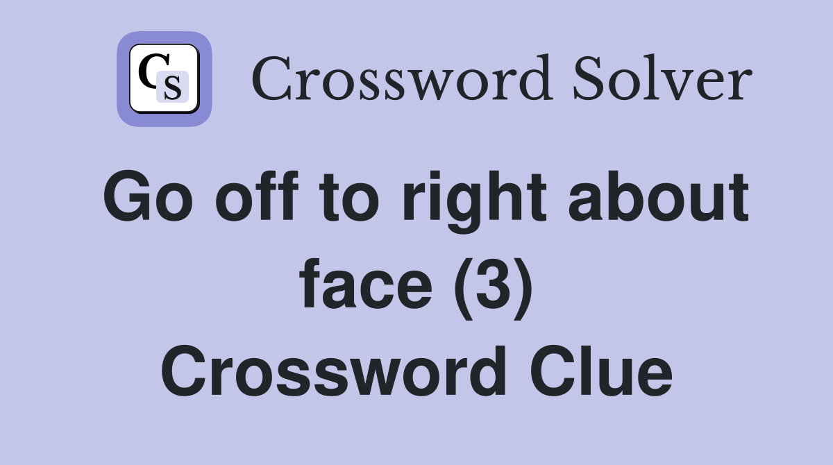 Go off to right about face (3) Crossword Clue