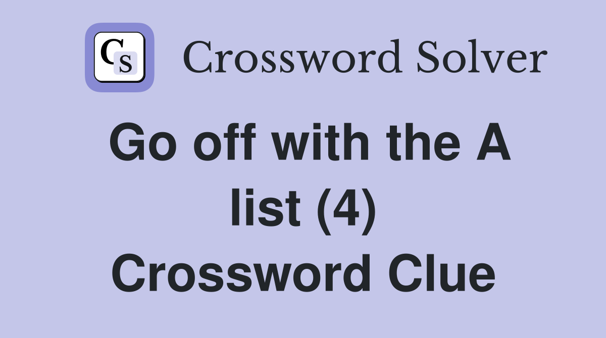 Go off with the A list (4) Crossword Clue