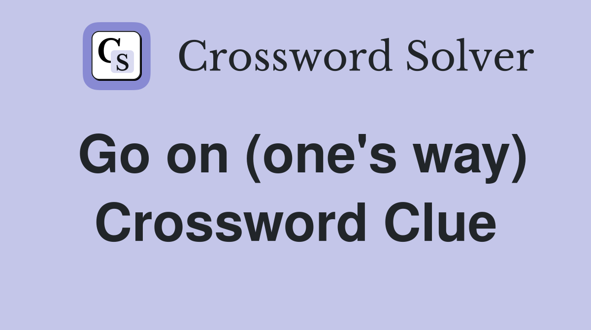 Go on (one's way) Crossword Clue