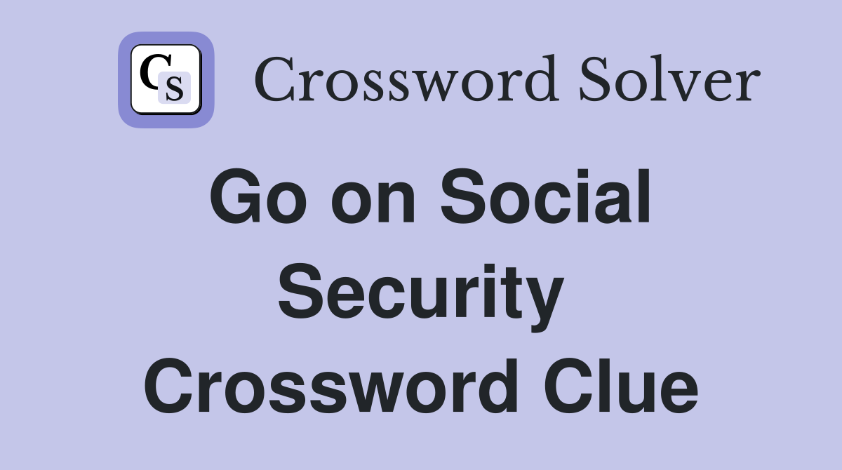Go on Social Security Crossword Clue