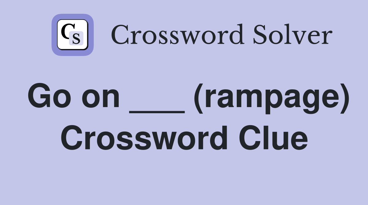 Go on ___ (rampage) Crossword Clue