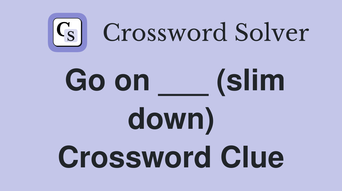 Go on ___ (slim down) Crossword Clue