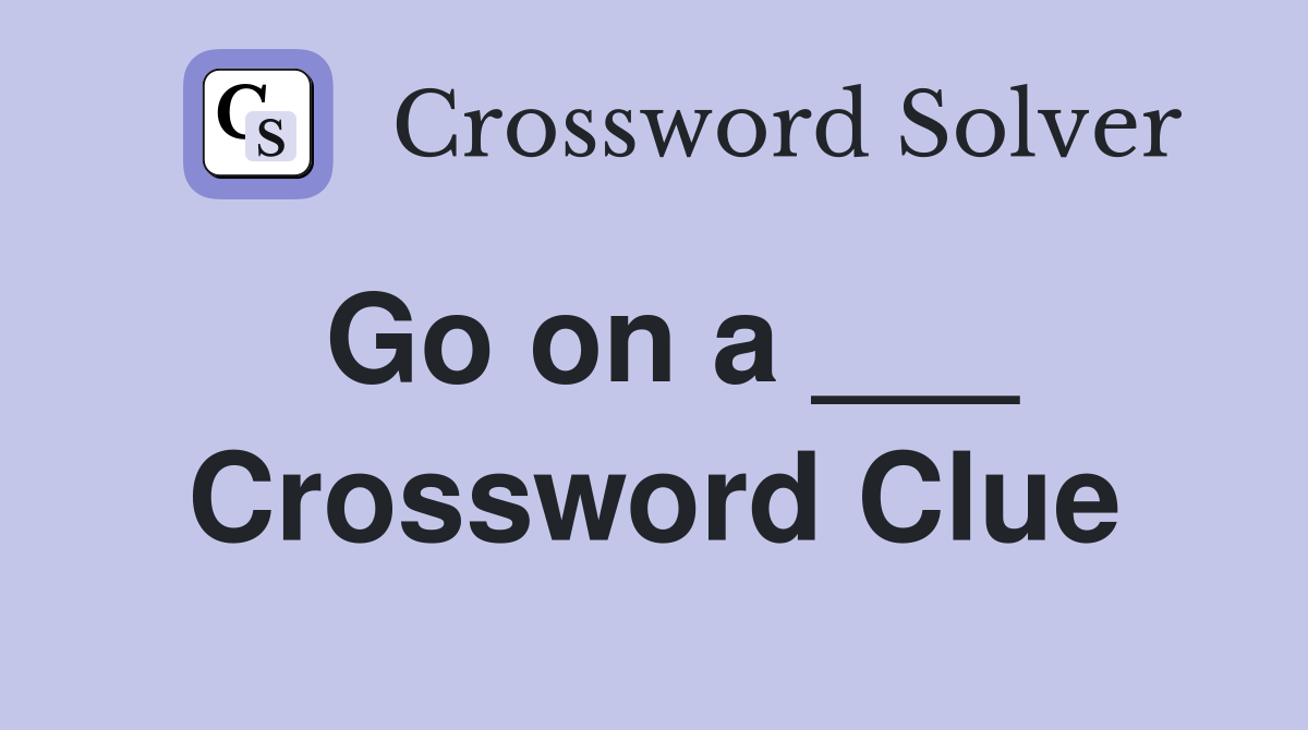 Go on a ___ Crossword Clue