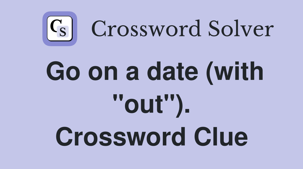 Go on a date (with "out"). Crossword Clue