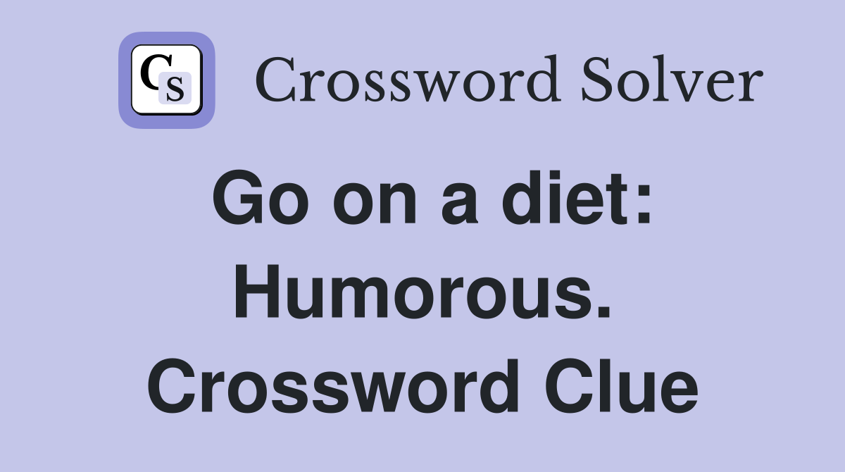 Go on a diet: Humorous. Crossword Clue