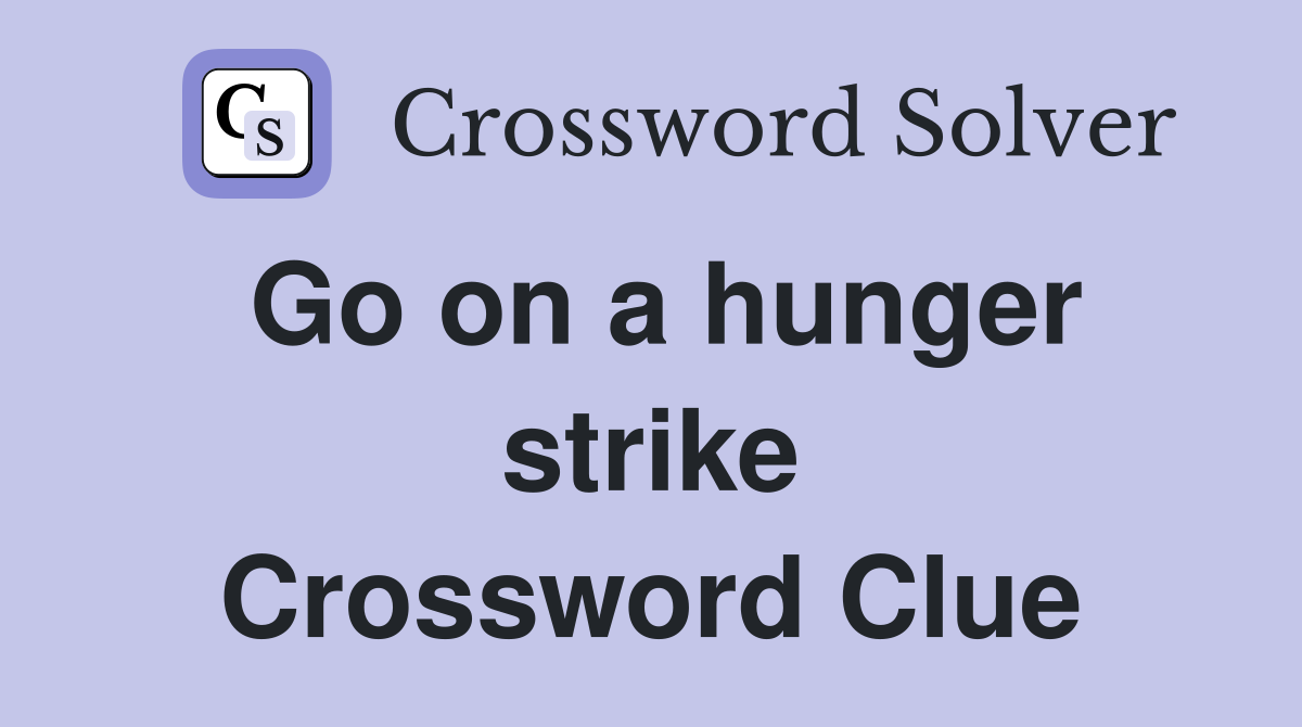 Go on a hunger strike Crossword Clue