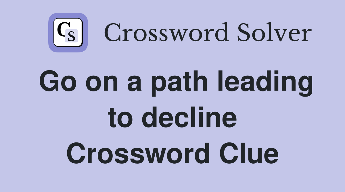 Go on a path leading to decline Crossword Clue