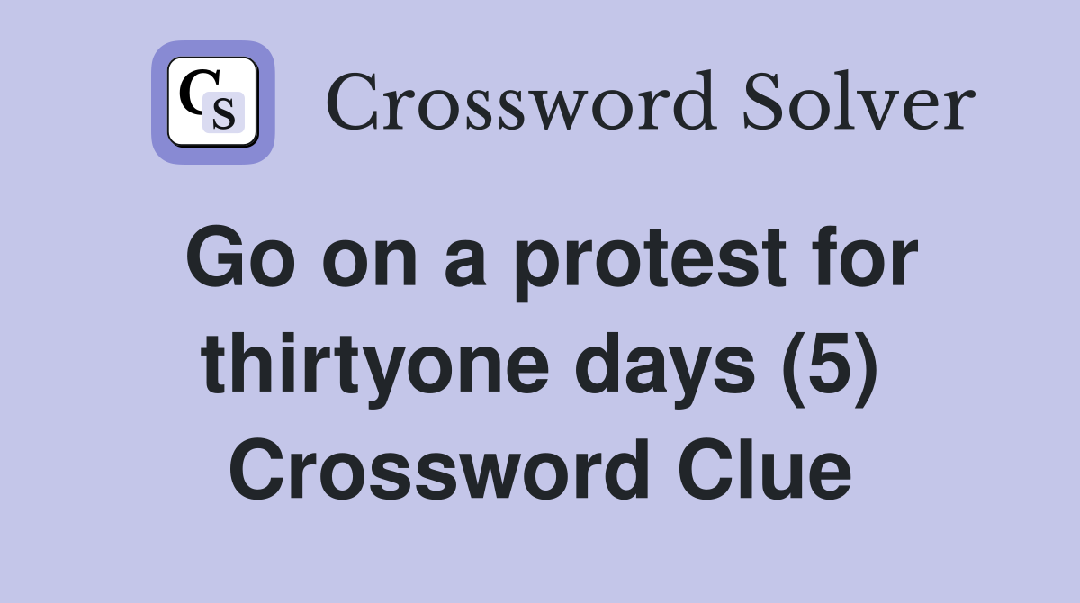 Go on a protest for thirtyone days (5) Crossword Clue