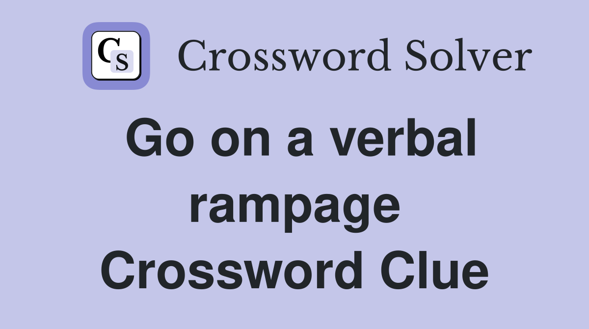 Go on a verbal rampage Crossword Clue