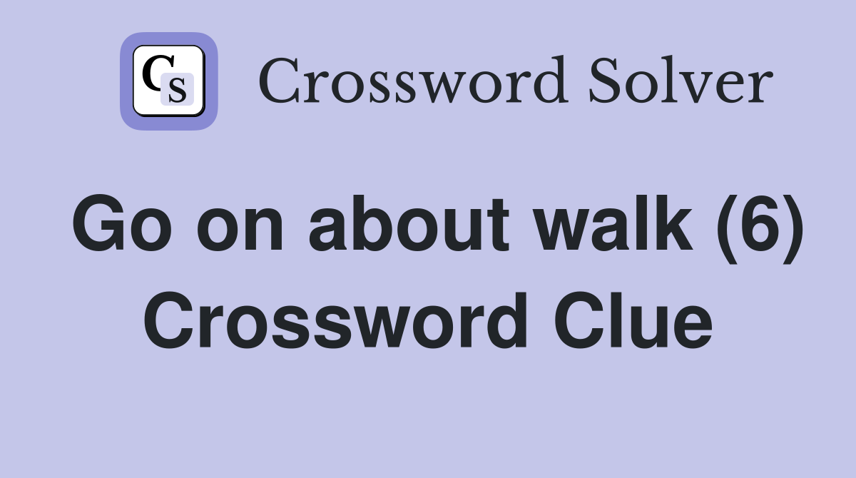 Go on about walk (6) Crossword Clue