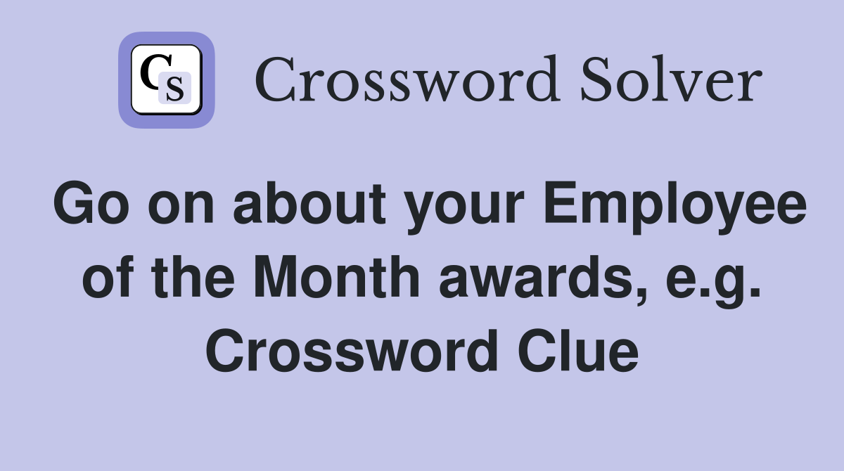 Go on about your Employee of the Month awards, e.g. Crossword Clue