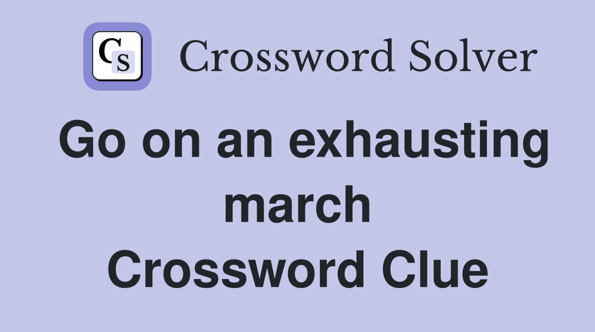 Go on an exhausting march Crossword Clue