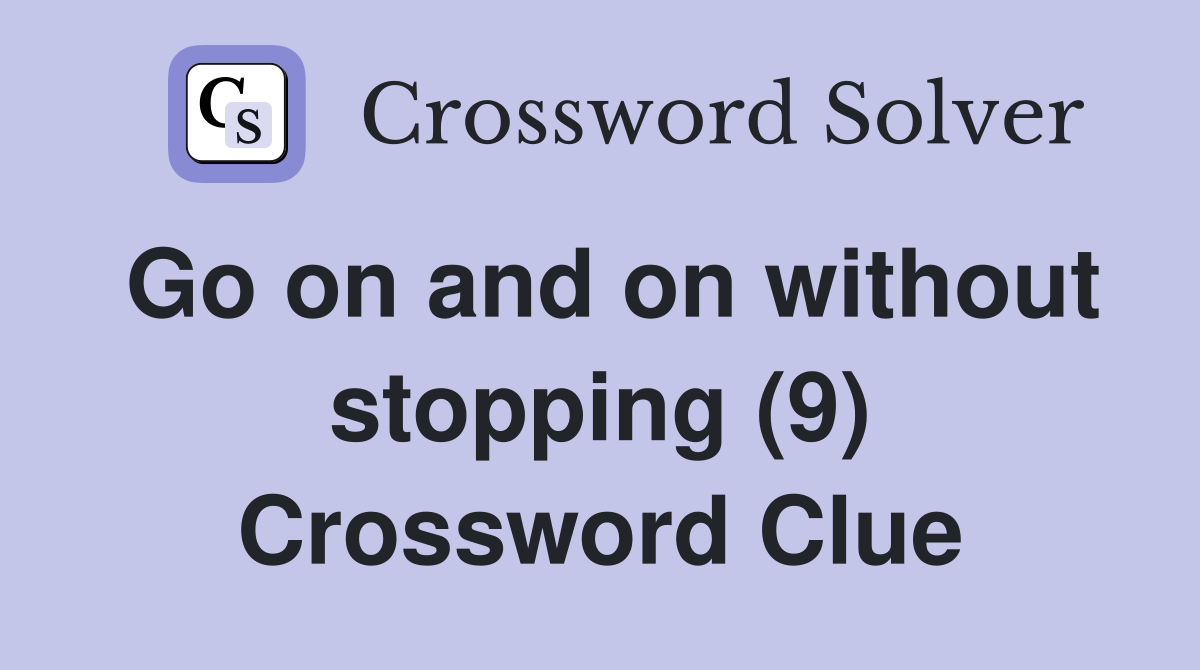 Go on and on without stopping (9) Crossword Clue