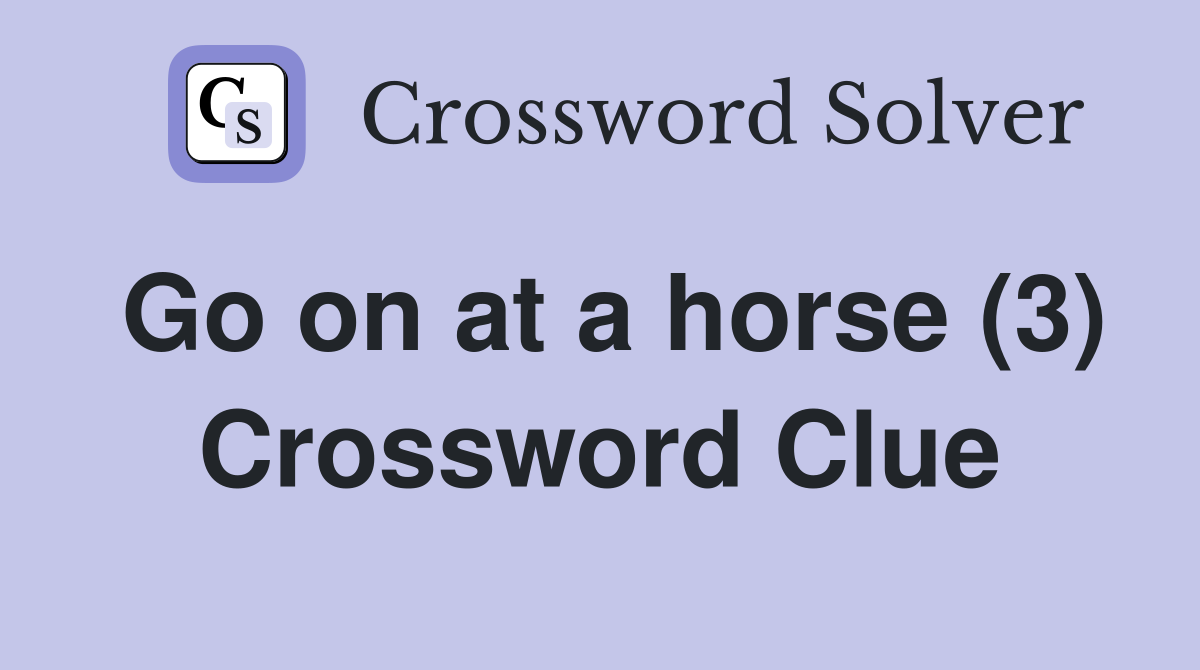 Go on at a horse (3) Crossword Clue