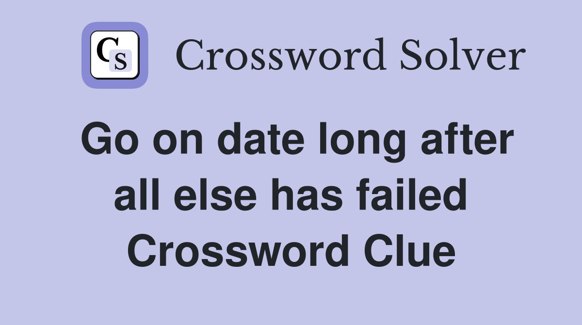 Go on date long after all else has failed Crossword Clue