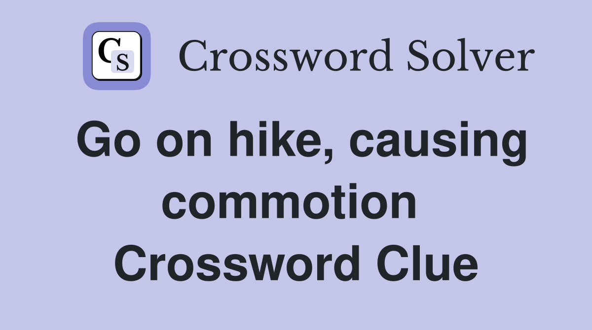 Go on hike, causing commotion  Crossword Clue