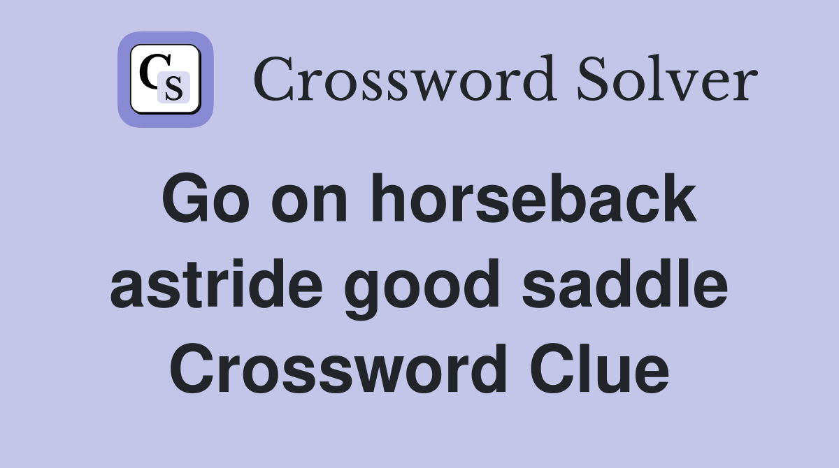 Go on horseback astride good saddle Crossword Clue