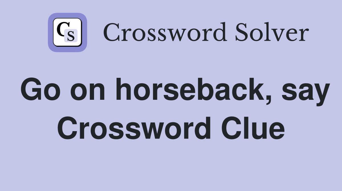 Go on horseback, say Crossword Clue