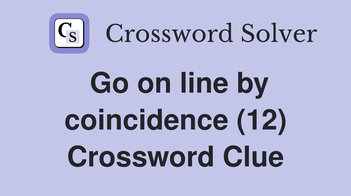 Go on line by coincidence (12) Crossword Clue