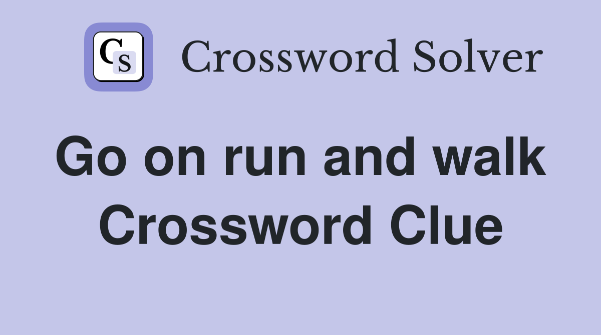 Go on run and walk  Crossword Clue