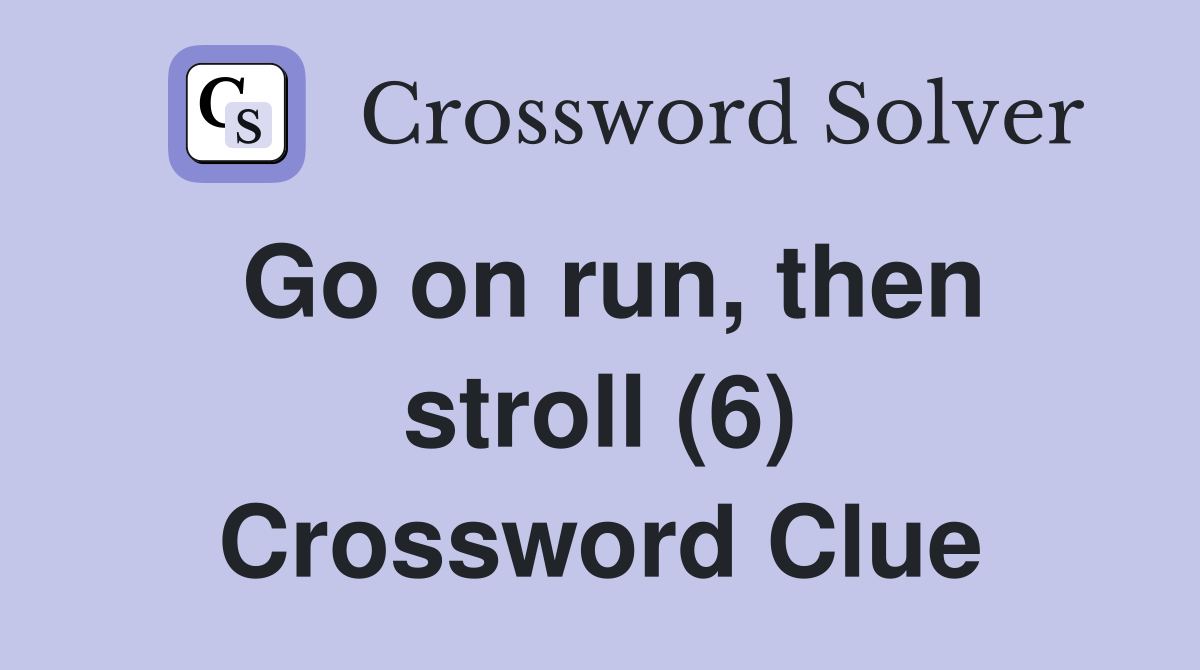 Go on run, then stroll (6) Crossword Clue
